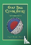 Harrison, James J. - Golf Ball Cover Story: What Every Golfer Should Know
