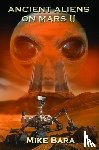 Bara, Mike (Mike Bara) - Ancient Aliens on Mars II