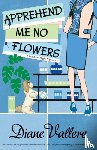 Vallere, Diane - Apprehend Me No Flowers