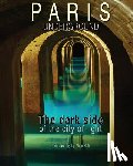 Bali, Alain - Paris Underground: The dark side of the city of light