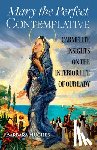 Hughes, Barbara - Mary the Perfect Contemplative: Carmelite Insights on the Interior Life of Our Lady
