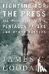 Goodale, James C. - Fighting for the Press: The Inside Story of the Pentagon Papers and Other Battles