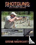 Markwith, Steve - Shotguns: A Comprehensive Guide