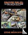 Markwith, Steve - Rimfire Rifles: A Buyer's and Shooter's Guide