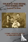 Einhorn, Jerzy - The Maple Tree Behind the Barbed Wire - A Story of Survival from the Czestochowa Ghetto