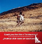 Burgess, Don - Could you live like a Tarahumara? ?Podrias vivir como un Tarahumara?