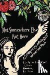 Smith, Erin Elizabeth - Not Somewhere Else But Here: A Contemporary Anthology of Women and Place