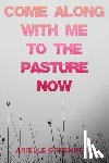 Greenberg, Arielle - Come Along With Me to the Pasture Now