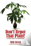 Creed, Will - Don't Repot That Plant!