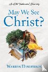 Henderson, Warren - May We See Christ? - An Old Testament Journey