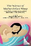 Wendy Middlemiss, Kathleen Kendall-Tackett - The Science of Mother-Infant Sleep: Current Findings on Bedsharing, Breastfeeding, Sleep Training, and Normal Infant Sleep