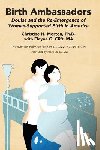 Christine H. Morton, Elayne G. Clift - Birth Ambassadors: Doulas and the Re-Emergence of Woman-Supported Birth in America