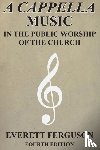 Ferguson, Everett - A Cappella Music in the Public Worship of the Church