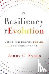 Evans, Jenny C. - The Resiliency rEvolution: Your Stress Solution for Life - 60 Seconds at a Time