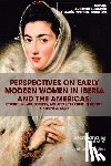 Martín, Adrienne L. - Perspectives on Early Modern Women in Iberia and the Americas: Studies in Law, Society, Art and Literature in Honor of Anne J. Cruz
