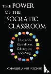 Fischer, Charles Ames - POWER OF THE SOCRATIC CLASSROOM