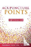 Bleecker, Deborah - Acupuncture Points Quick Guide: Pocket Guide to the Top Acupuncture Points