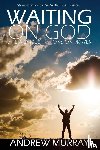 Murray, Andrew (The London School of Economics and Political Science University of London UK) - Waiting on God by Andrew Murray