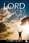 Murray, Andrew (The London School of Economics and Political Science University of London UK) - Lord, Teach Us to Pray by Andrew Murray