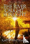 Andraski, Katie - The River Caught Sunlight
