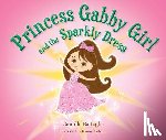 Battaglia, Camille - Princess Gabby Girl and the Sparkly Dress