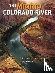 Turner, Jim - Mighty Colorado River: From the Glaciers to the Gulf