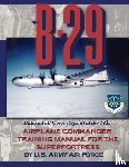 U. S. Army Air Force - The B-29 Airplane Commander Training Manual for the Superfortress