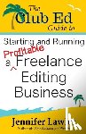 Lawler, Jennifer - The Club Ed Guide to Starting and Running a Profitable Freelance Editing Business