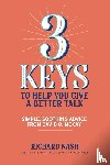 Nash, Richard - 3 Keys to Help You Give a Better Talk