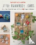 Kageyama, Harumi - Weaving with Little Handmade Looms: Make Your Own Mini Looms and Weave 25 Exquisite Projects