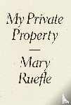 Ruefle, Mary - My Private Property
