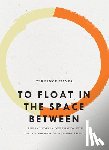 Hayes, Terrance - To Float in the Space Between - A Life and Work in Conversation with the Life and Work of Etheridge Knight