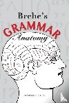 Brehe, Steven - Brehe's Grammar Anatomy