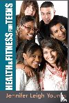 Youngs, Jennifer Leigh - Health & Fitness for Teens