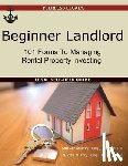 Mistry, Sanket - Beginner Landlord: 101 Forms to Managing Rental Property Investing: Legal Self-Help Guide