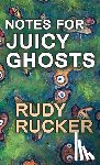 Rucker, Rudy - Notes for Juicy Ghosts