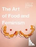 Ehrhart, Gretchen, Ehrhart, Colleen - The Art of Food and Feminism