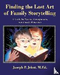 Jekot M Ed, Joseph P - Finding the Lost Art of Family Storytelling