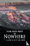 Phillips, John - Four Miles West of Nowhere