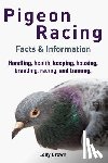 Brown, Lolly - Pigeon Racing: Handling, health, keeping, housing, breeding, racing, and training. Facts & Information