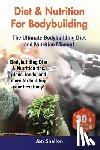 Shelton, Jon - Diet & Nutrition For Bodybuilding: Bodybuilding Diet & Nutrition tips, plans, foods, and more for building your best body! The Ultimate Bodybuilding D