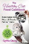 Cherry, Cynthia - The Healthy Cat Food Cookbook: Delectable Homemade Meals & Treats for Your Feline Friend. Over 30 Recipes Including Raw And Cooked Options!