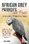 Brown, Lolly - African Grey Parrots as Pets: African Grey Parrot facts & information including where to buy, health, diet, lifespan, types, breeding, fun facts and