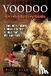 Star, Riley - Voodoo: Voodoo History, Beliefs, Elements, Strains or Schools, Practices, Myths and Facts. An Introductory Guide