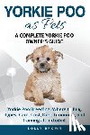 Brown, Lolly - Yorkie Poo as Pets: Yorkie Poo Breeding, Where to Buy, Types, Care, Cost, Diet, Grooming, and Training all Included. A Complete Yorkie Poo Owner's Gui