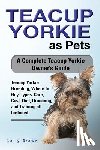 Brown, Lolly - Teacup Yorkie as Pets: Teacup Yorkie Breeding, Where to Buy, Types, Care, Cost, Diet, Grooming, and Training all Included. A Complete Teacup