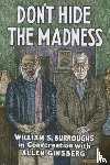 Burroughs, William S. - Don't Hide the Madness