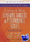 Moore, Carla, Garst, Libby H., Marzano, Robert J. - Creating & Using Learning Targets & Performance Scales - How Teachers Make Better Instructional Decisions