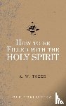 Tozer, A W - How to be filled with the Holy Spirit