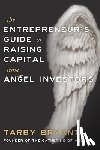 Bryant, Tarby - The Entrepreneur's Guide to Raising Capital From Angel Investors